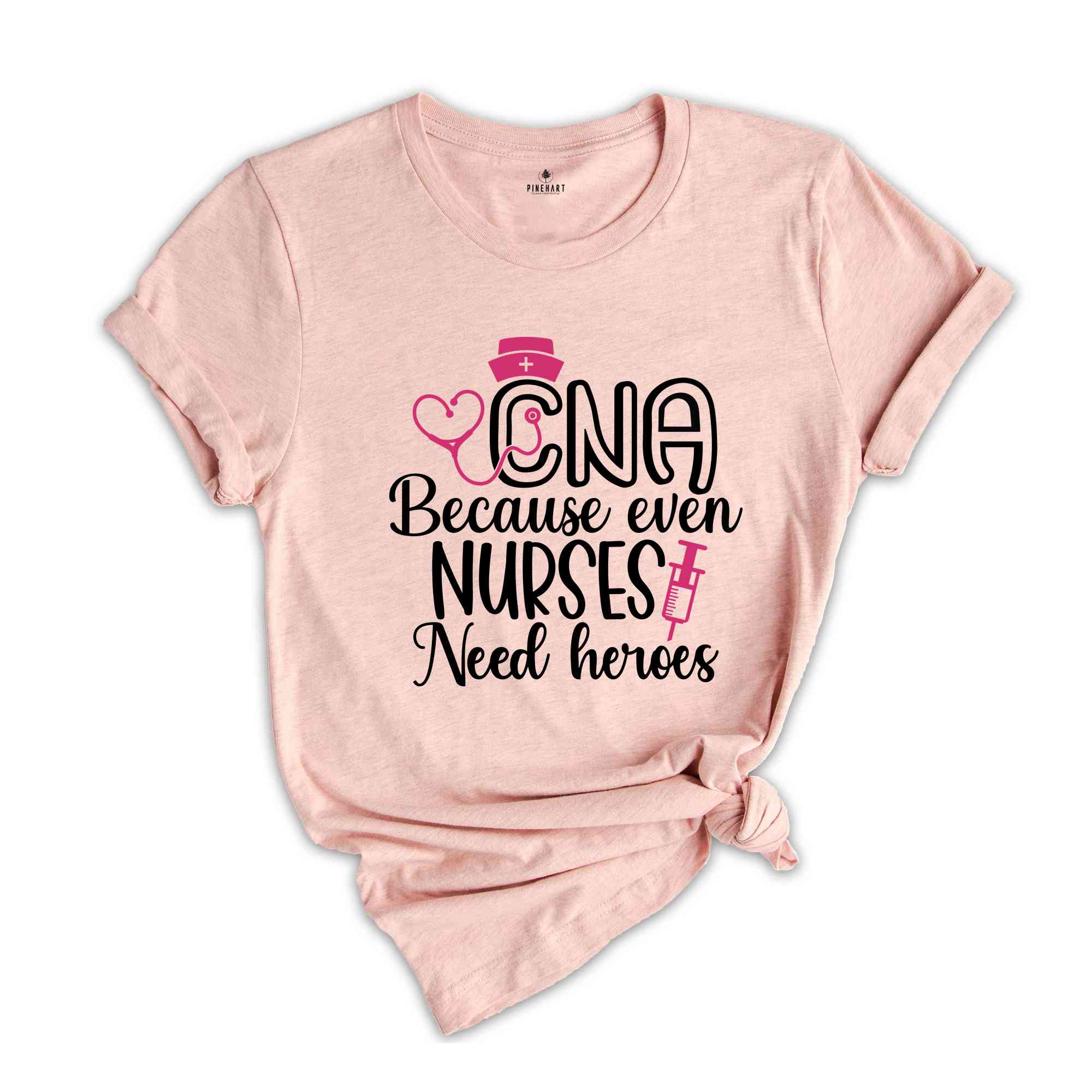 CNA Because Even Nurses Need Heroes Shirt, Nurse Shirt, CNA Shirt, Nurse Appreciation, CNA T shirt, Cute Nurse Shirts, Nurses Week Shirt