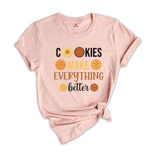 Cookies Make Everything Make Better Shirt, Funny Christmas Shirt, Cute Christmas Shirt, Holiday Shirt, Christmas Party Shirt, Happy Xmas