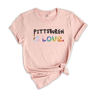 PittsBurgh Is Love Shirt, LGBTQ Shirt, Pride Month Shirt, Equal Rights Shirt, Love Is Love Shirt, Pride Shirt, Gay Shirt