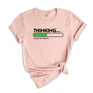 Thinking Please Be Patient Shirt, Sarcastic Saying Shirt, Do Not Disturb Me Tee, Funny Saying Shirt