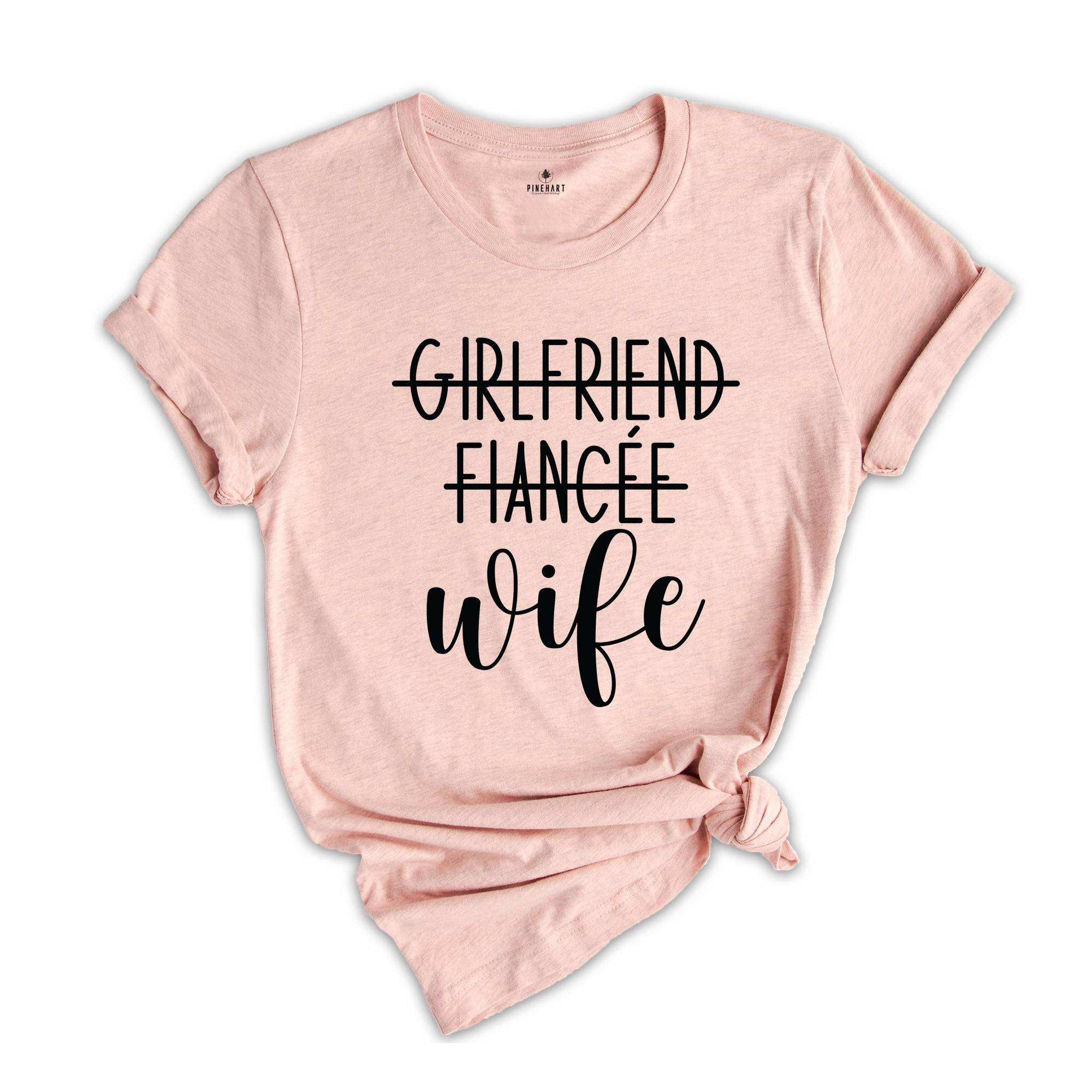 Girlfriend Fiancee Wife Shirt, New Wife Shirt, Wife Shirt, Bachelorette Party Shirt, Funny Wife Shirt, Engagement Shirt, Bridal Party Shirt