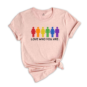 Love Who You Are Shirt, Pride Shirt, Pride Month Shirt, Gay Pride LGBT Shirt, Equality Shirt, LGBTQ Gift, Rainbow Shirt, LGBT Pride Shirt