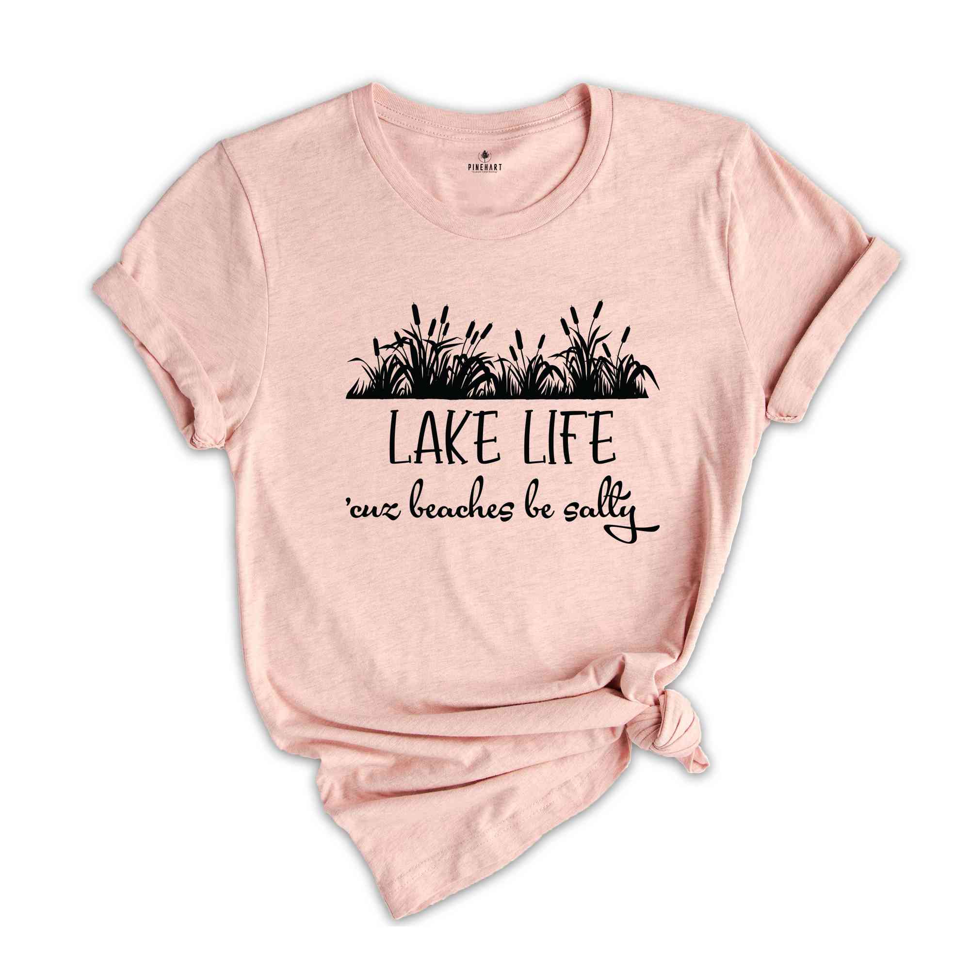 Lake Life 'Cuz Beaches Be Salty Shirt, Lake Shirt, Lake Life Shirt, Traveling Shirt, Vacation Shirt, Lake Vacation Shirt, Travel Shirt