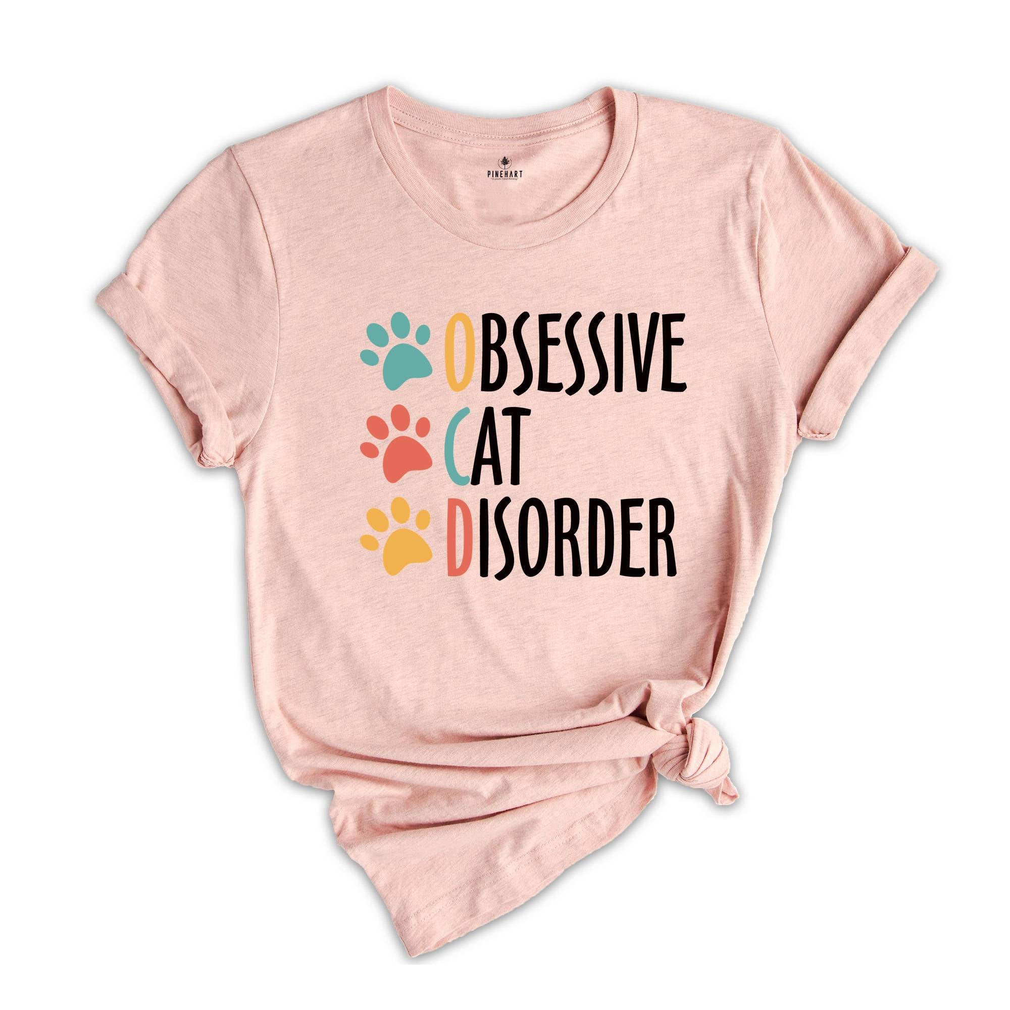 Obsessive Cat Disorder Shirt, Funny Cat Lover Shirt, Obsessed with the Cats T-Shirt, Cat Mama Shirt, Shirt for Cat Lover