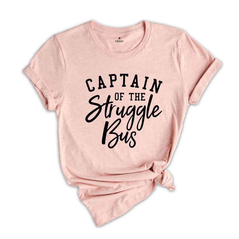 Captain Of The Struggle Bus Shirt, Funny Mom Shirt, Style Shirt, Sassy Women Shirt, Sarcastic Mom Shirt, Funny Sarcastic Shirt