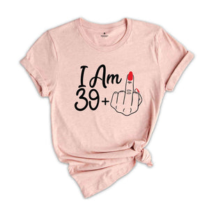 I Am 39 Plus Middle Finger Birthday T-Shirt, Birthday Gifts, Birthday T-shirt, 40th Birthday Shirt, 40th Birthday Party Tee