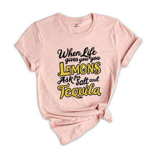 When Life Gives You Lemons Ask For And Salt Tequila Shirt, Sarcastic Shirts, Funny Lemon Shirts, Funny Quote Shirt