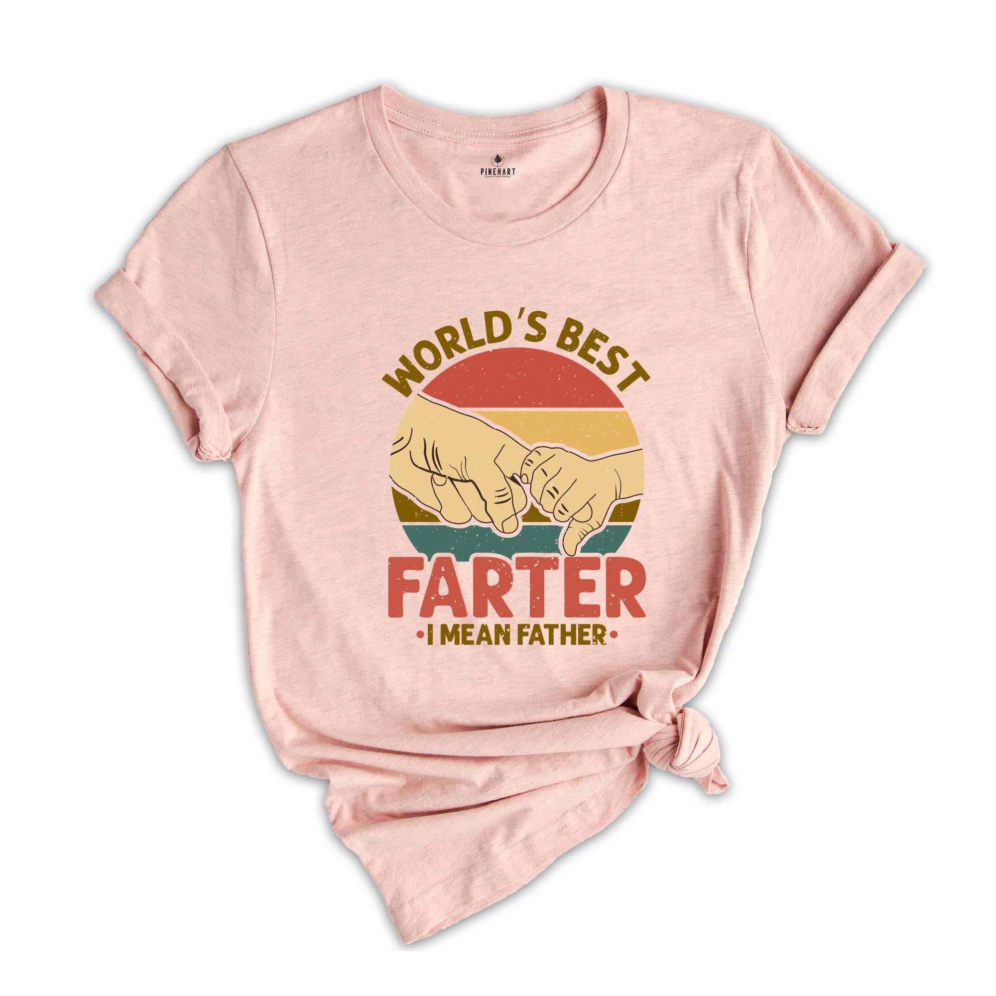 World's Best Farter I Mean Father Shirt, Funny Father Gift, Father's Day Gift, Sarcastic Dad Shirt, Farter Father Tee, Funny Shirt For Dad