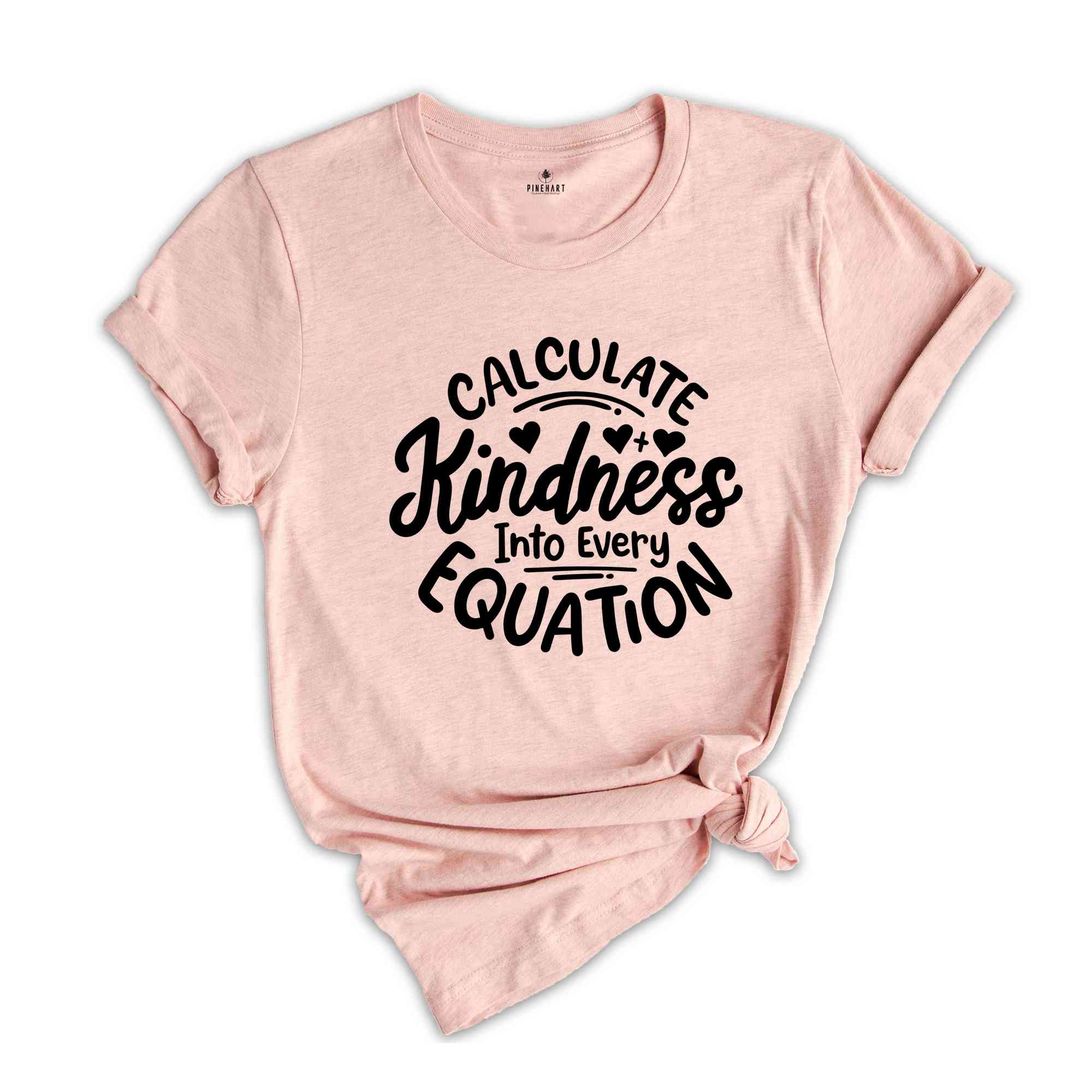 Calculate Kindness Into Every Equation Shirt, Positive Saying Shirt, Math Lovers Shirt, Math Teacher T-Shirt, Teacher Appreciation