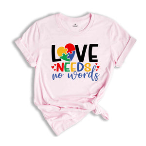 Love Needs No Words Shirt, Autism Mom Shirt, Special Education Shirt, Autism Awareness Shirt, Autistic Pride Shirt, Autism Shirt