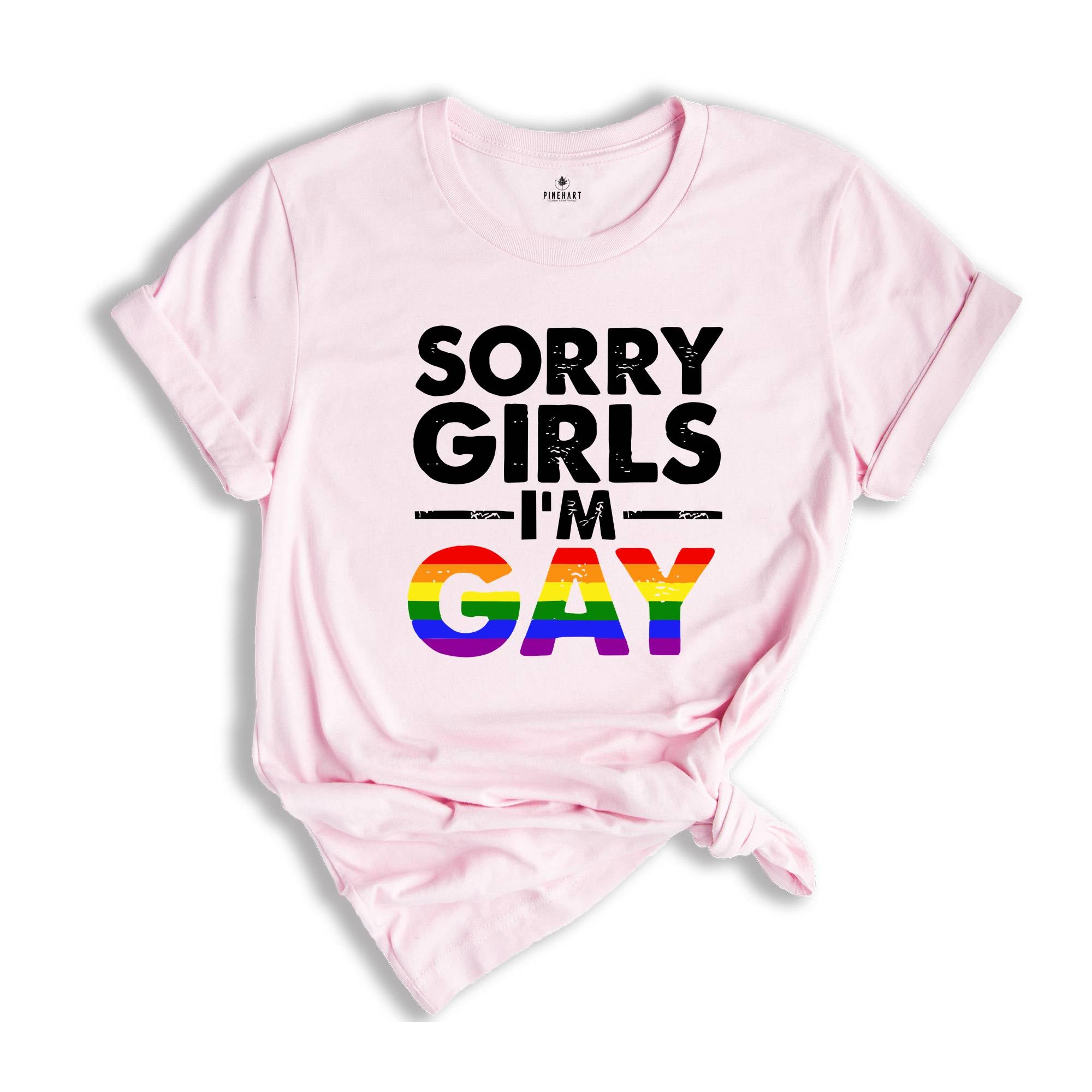 Sorry Girls I'm Gay Shirt, Pride Month Shirt, Lesbian Shirt, Gay Pride Shirt, Funny Gay Shirt, Gay Rainbow Shirt, Gay Gift, Queer Shirt