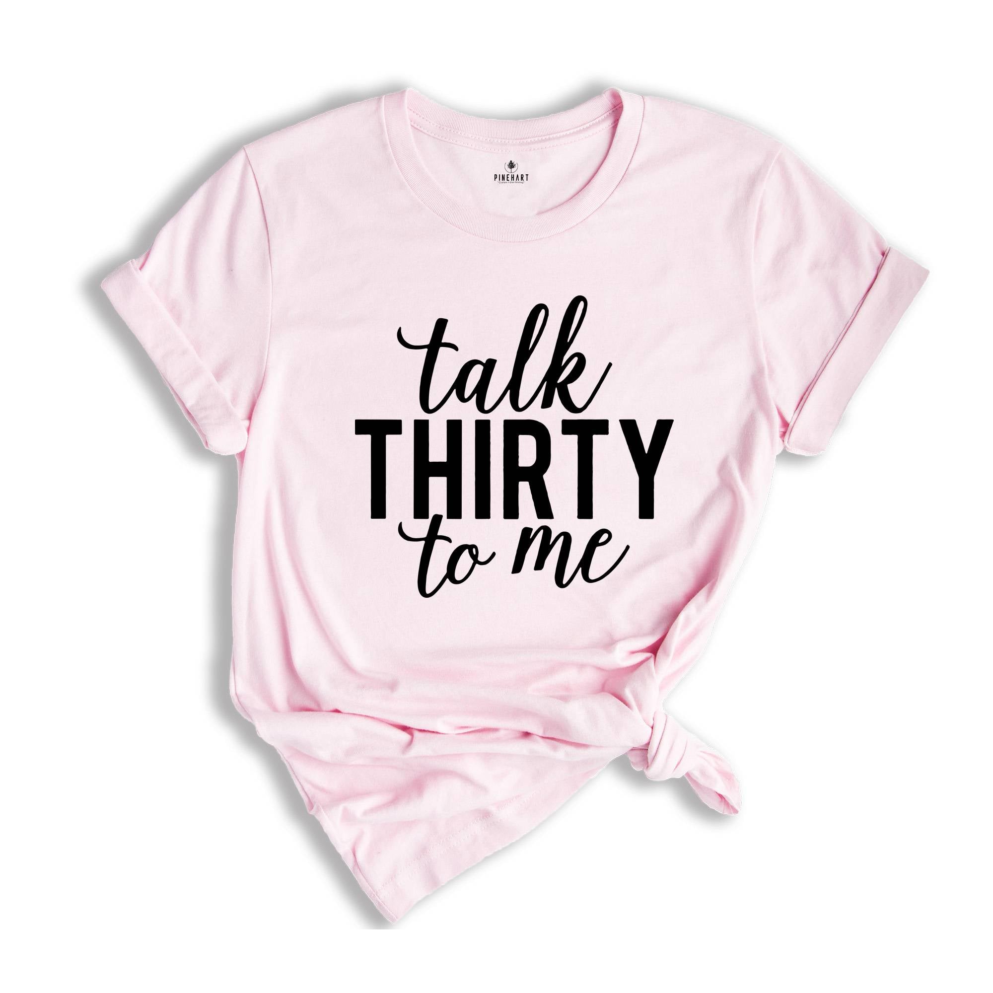 Talk Thirty to Me Shirt, 30th Birthday Shirt, 30th Birthday Gift, 30th Birthday, 30th Birthday Party, Dirty Thirty, Thirtieth Birthday