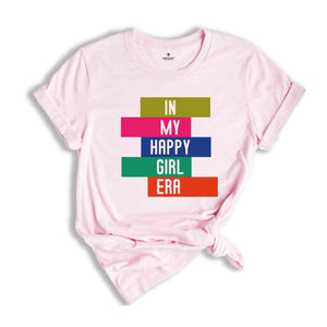 In My Happy Girl Era T-shirt, Feminist Shirt, Women Mental Health Shirt, Motivational Shirt, Girl Power Tee, Happy Era T-shirt, Trendy Tee