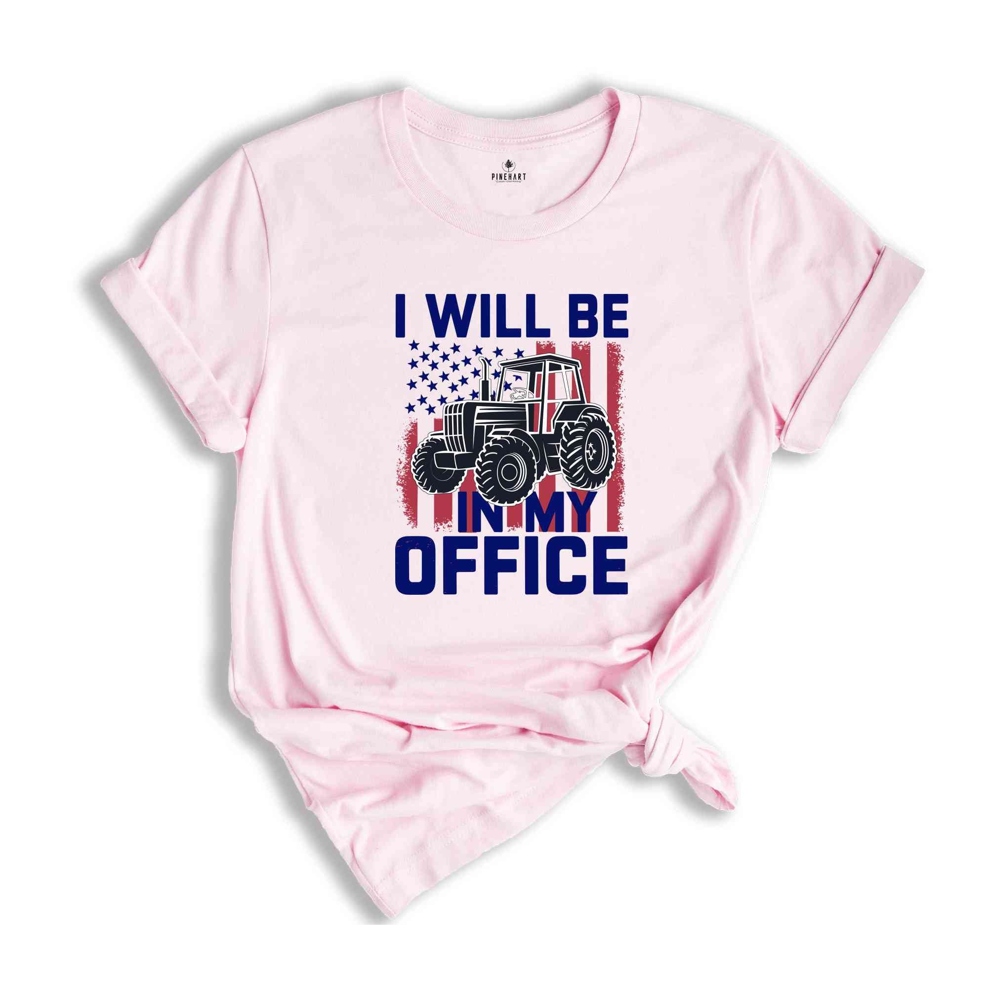 I'll Be In My Office Shirt, Tractor Shirt, Trendy Tractor Shirt, Farm Gifts Shirt, Farmer Shirt, Farm Family Shirt, Farm Life Shirt