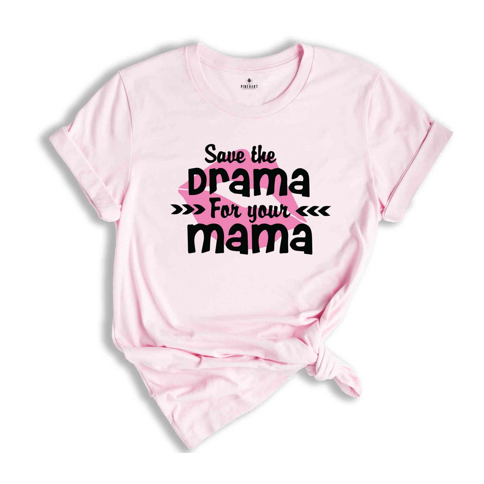 Save The Drama For Your Mama T-Shirt, Funny Women Shirt, Funny Sarcastic Shirt, Drama For Your Mama Shirt