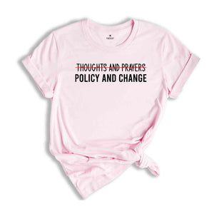 Thoughts And Prayers Policy And Change T-Shirt, Equal Rights Shirt, Social Justice Tee, Black History Month, Anti Racism Shirt