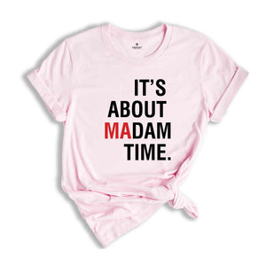 It's About Madam Time T-Shirt, Madam President 2024 Election Tee, Vote For Harris Shirt, Kamala Harris For President Shirt