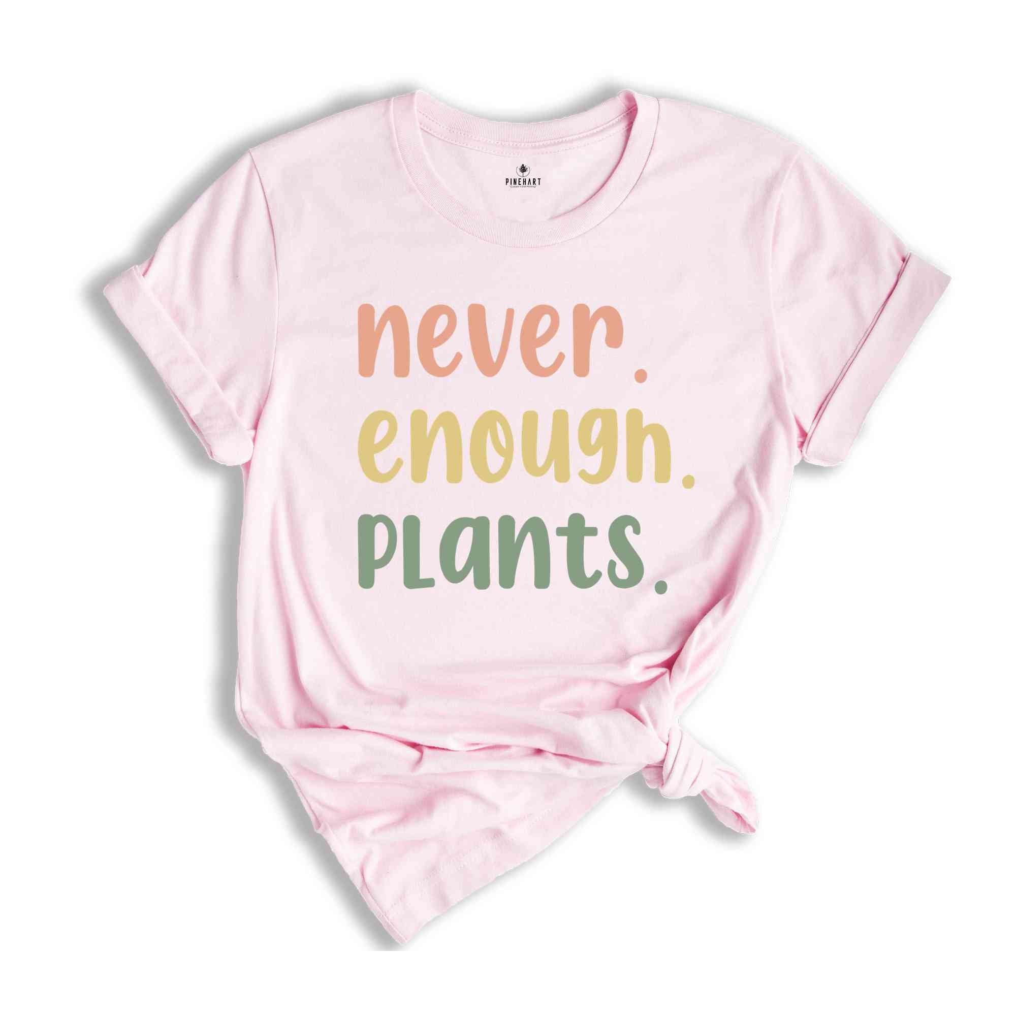 Plant Shirt, Plant Lover Gift, Plant Lover Shirt, Gardening Shirt, Plant T Shirt, Never Enough Plants Shirt, Gardening Gift