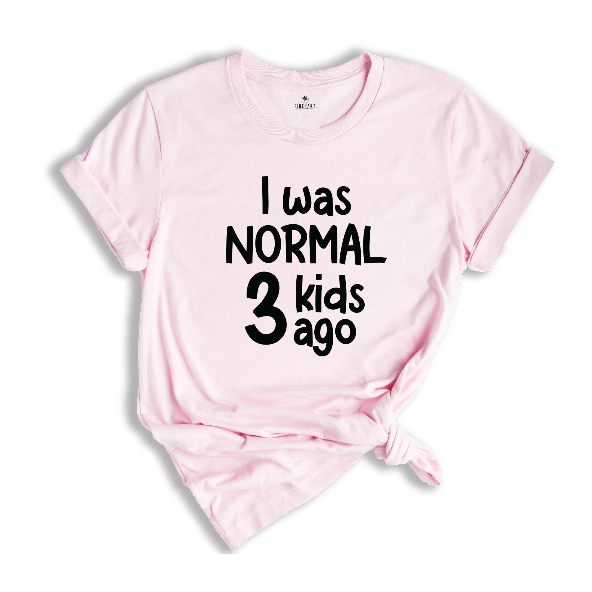 I Was Normal 3 Kids Ago Shirt, Funny Mom Shirt, Funny Mama Gift, Mom Of 3 Shirt, Mothers Day Shirt, Mothers Day Gift, Mom Shirt