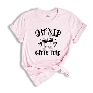 Oh Sip It's A Girl's Trip T-shirt, Girls Vacation Shirt, Girl Trip Shirt, Birthday Girl Gift, Cruise Tee, Traveler Gift Tee