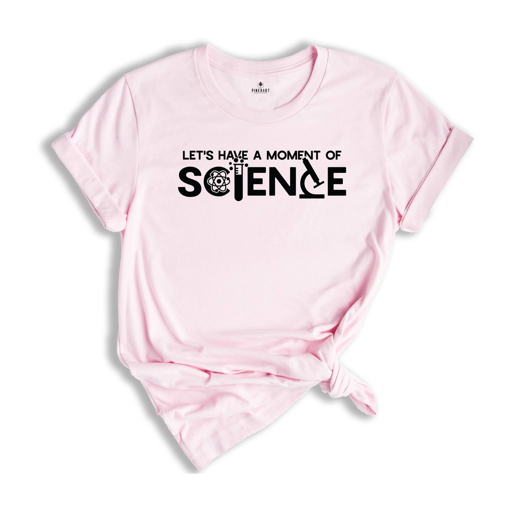 Let's Have A Moment Of Science Shirt, Science Teacher Shirt, Science Shirt, Science Student Shirt, Scientist Shirt, Teacher Shirt