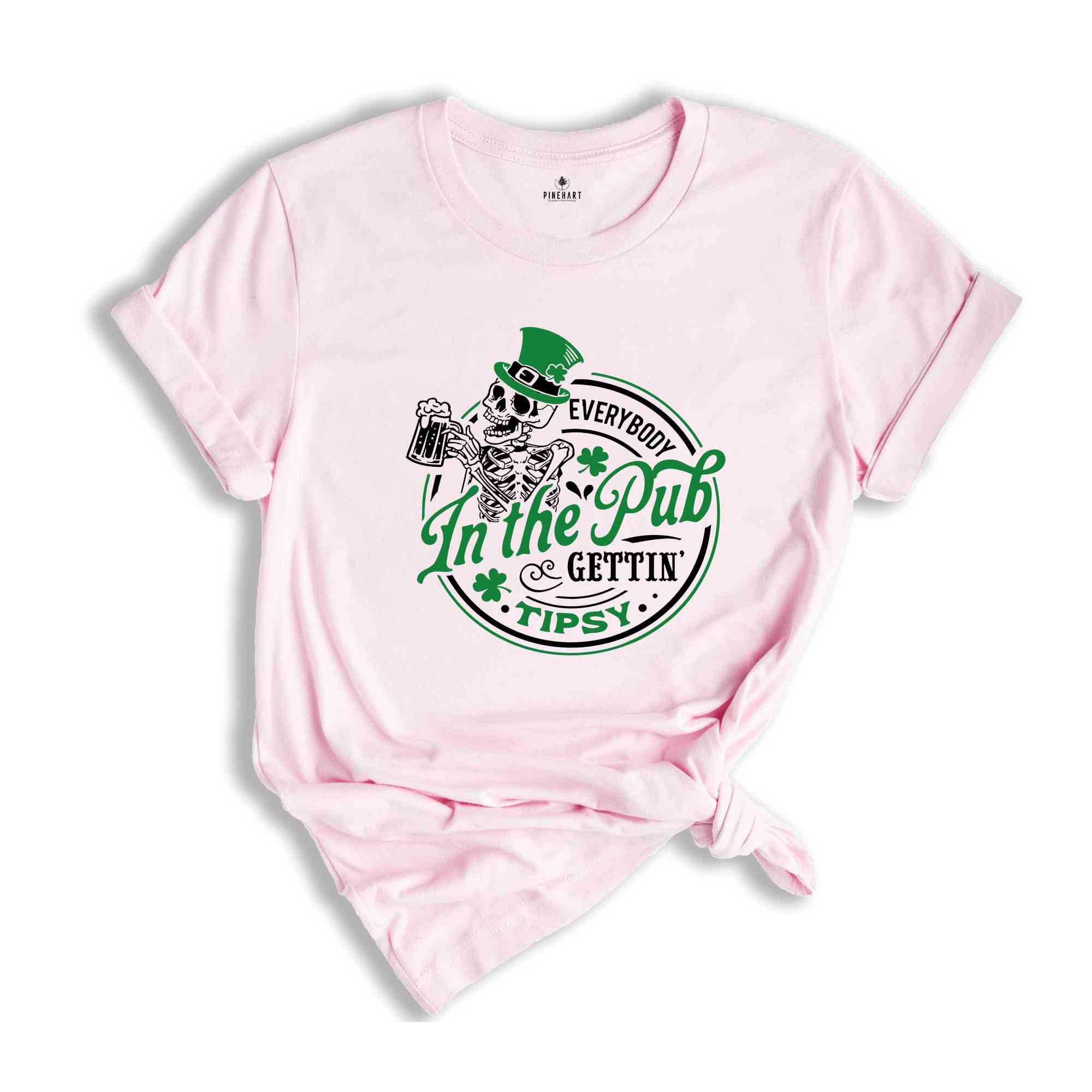 Everybody In The pub Gettin’ Tipsy Shirt, St Paddy's Shirt, St Patricks Day Shirt, Patrick Shirt, St Patrick's Day Shirt