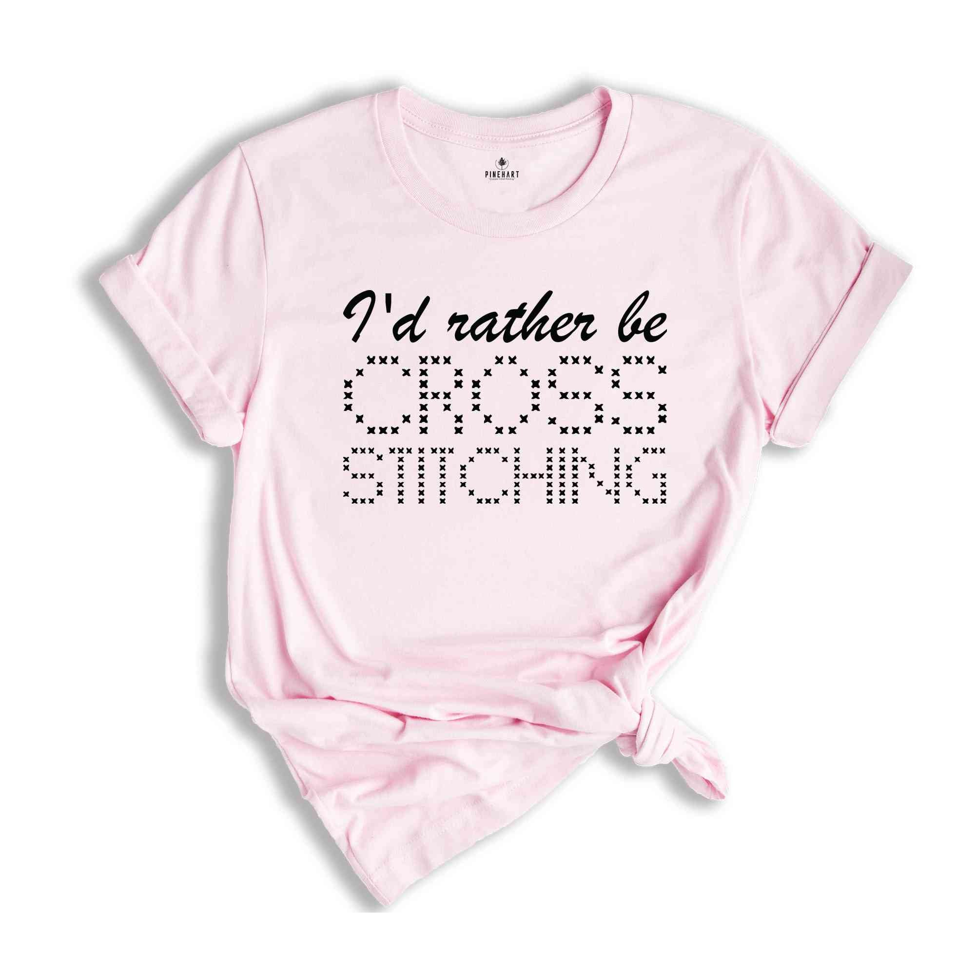 I'd Rather Be Cross Stitching Shirt, Cross Stitch Lover Shirt, Cross Stitcher Shirt, Worker Shirt, Crafter Shirt, Sewing Shirt