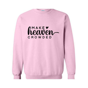 Make Heaven Crowded Sweatshirt, Religious Hoodie, Christian Sweatshirt, Bible Hoodie, Inspirational Hoodie, Faith Hoodie, Church Hoodie