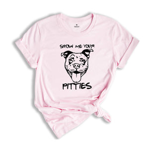 Funny Dog Mom Shirt, Show Me Your Pitties Shirt, Pitbull Mom Shirt, Bulldog Lover Gift, Dog Owners Shirt, Pitbull Fan Shirts, Pitbull Shirt