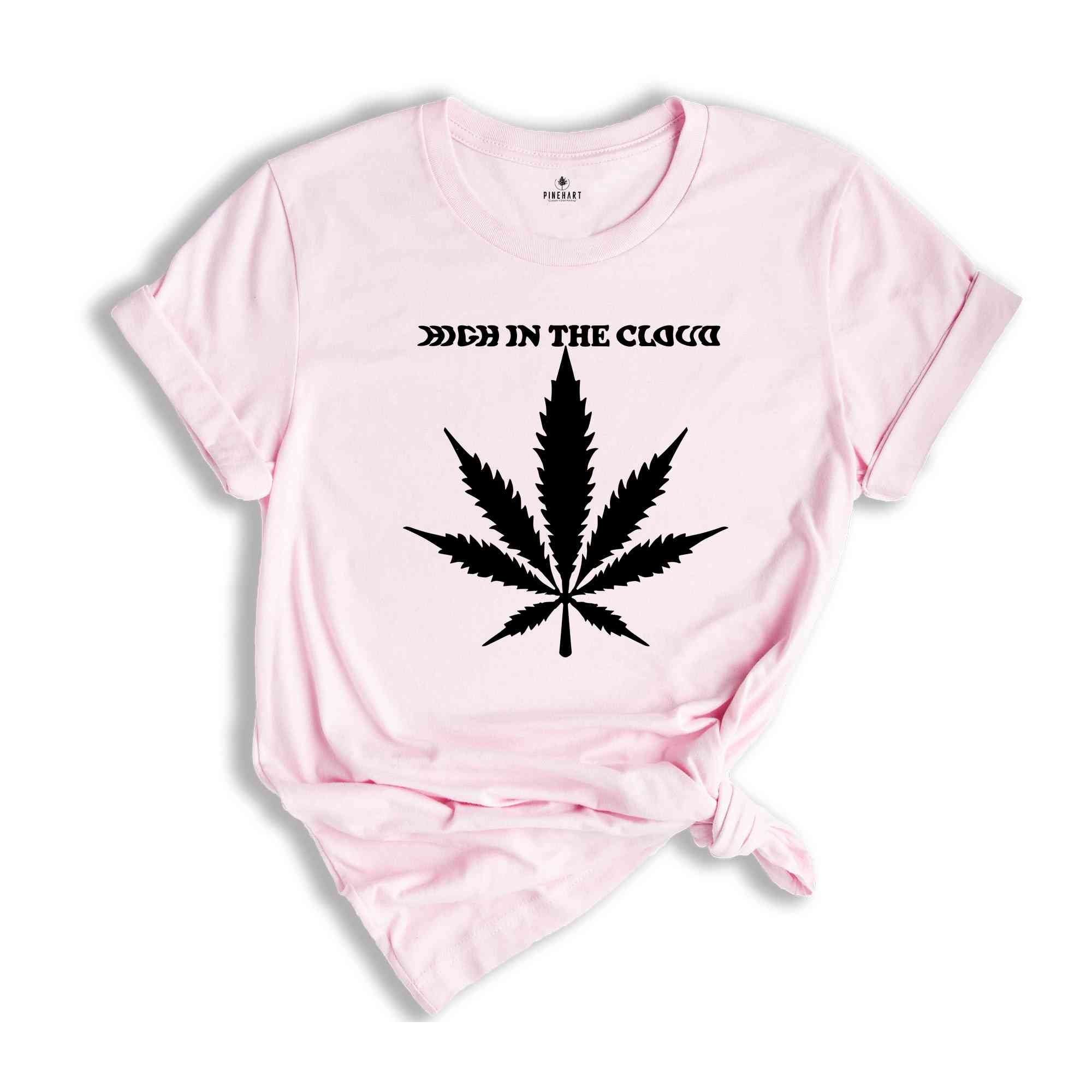 High In The Cloud T-Shirt, Weed T-Shirt, Cannabis Shirt, Make It Legal Shirt, Marijuana Shirt, Funny Weed Shirt, Weed Gift, Weed Tee