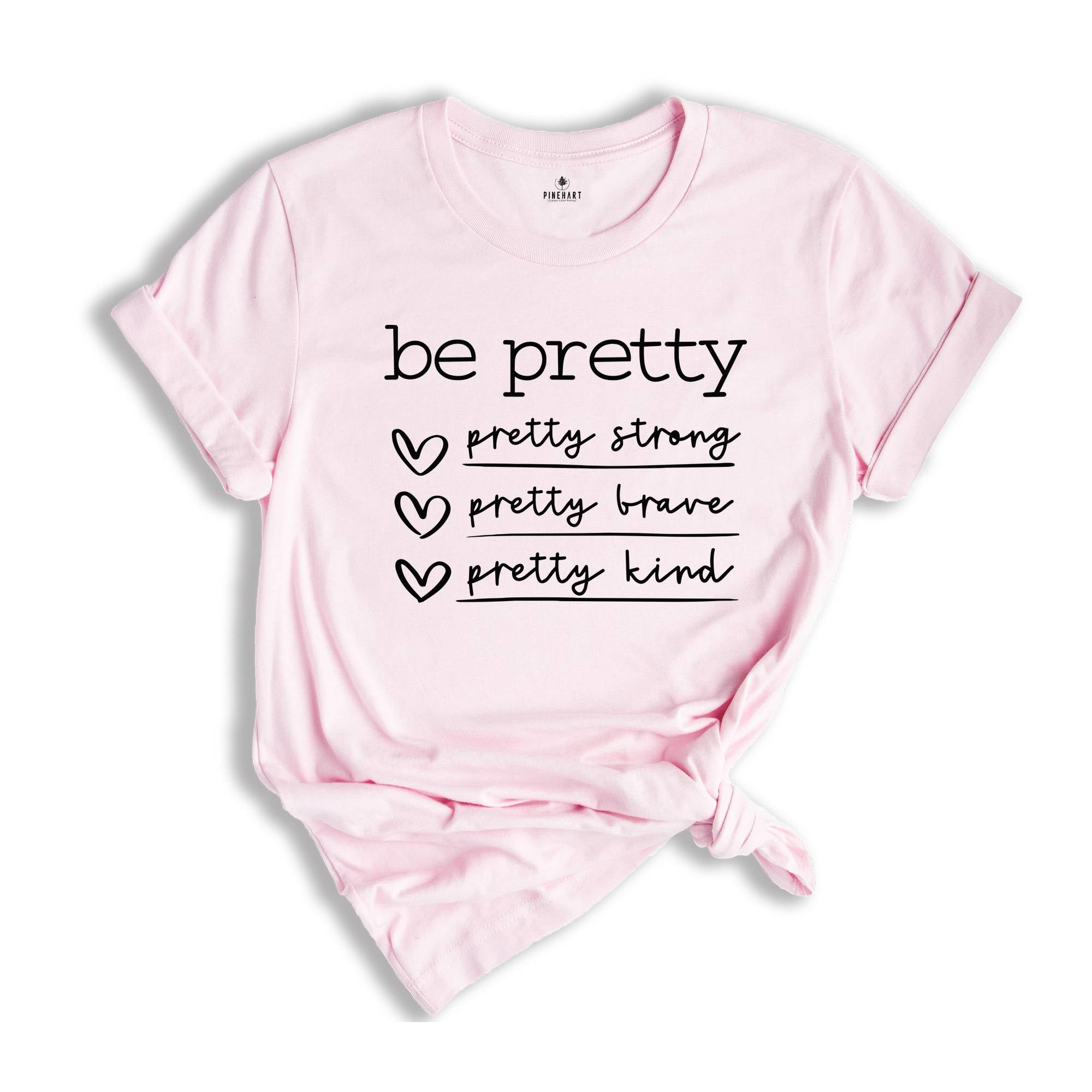 Be Pretty Shirt, Pretty Strong Pretty Brave Pretty Kind T-Shirt, Be Kind Tee, Kindness Shirt, Be Brave Tee