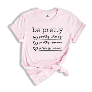 Be Pretty Shirt, Pretty Strong Pretty Brave Pretty Kind T-Shirt, Be Kind Tee, Kindness Shirt, Be Brave Tee