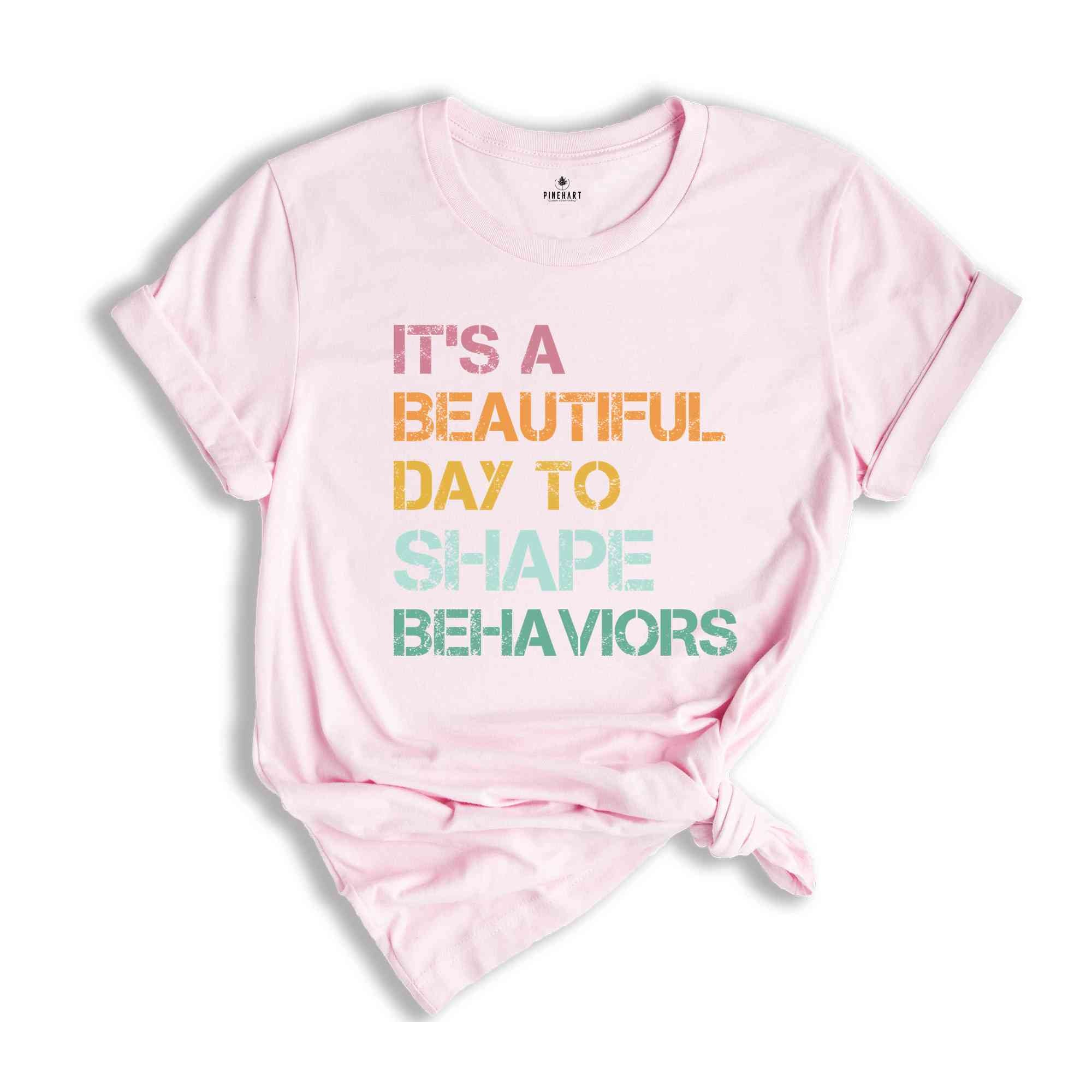 It's a Beautiful Day to Shape Behaviors Shirt, Behavioral Therapist Tee, Behavior Technician Gift, Aba Therapist Shirt, Behavior Life Gift