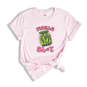 Pickle Slut Shirt, Funny Pickle Shirt, Adult Humor Shirt, Dill Pickle Shirt, Pickle Lover Shirt, Sarcastic Shirt, Pickle Shirt Women