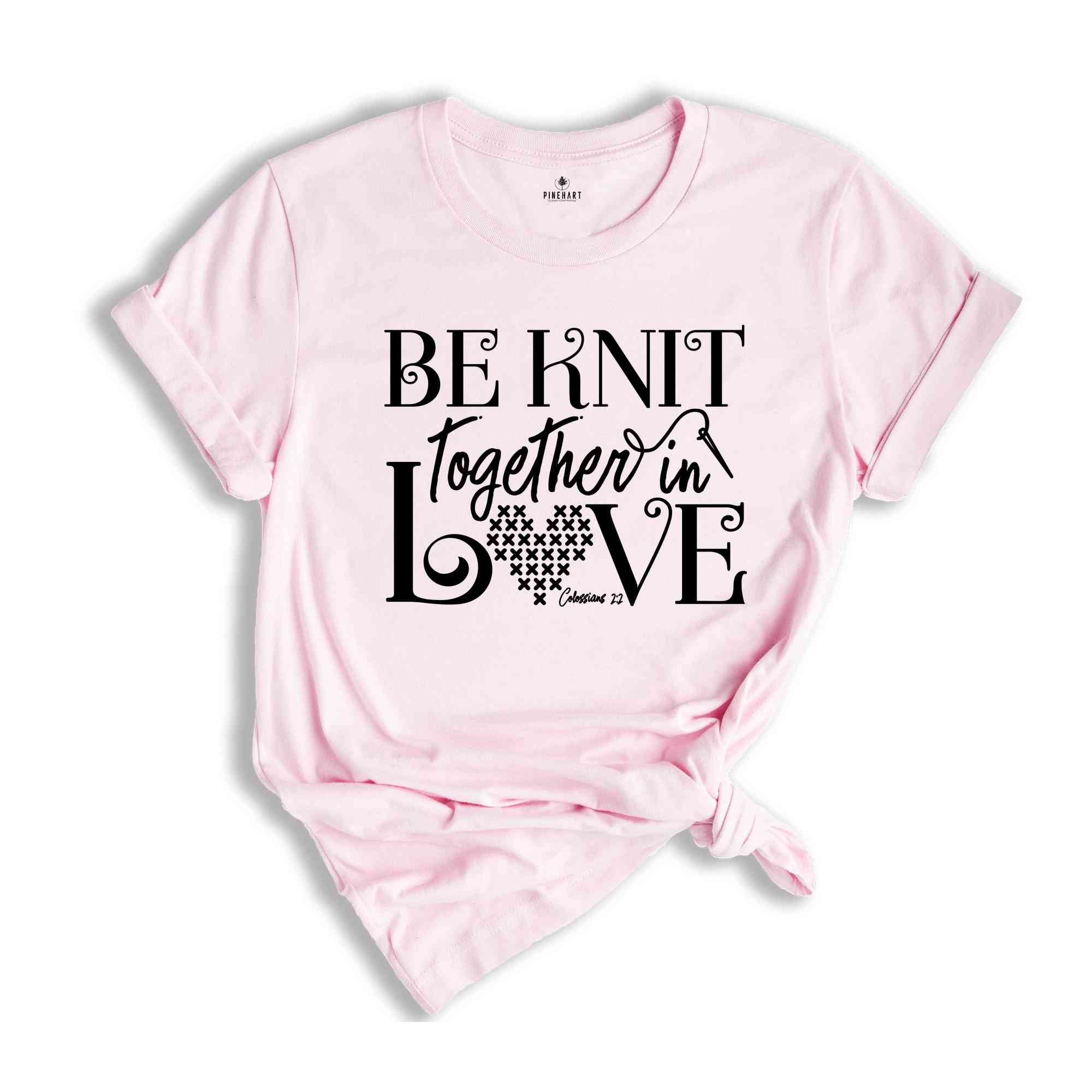 Be Knit Together In Love Shirt, Knitting Shirt, Knitting Mom Shirt, Christian Shirt, Knitting Lover Shirt, Knitting Lover Gift,