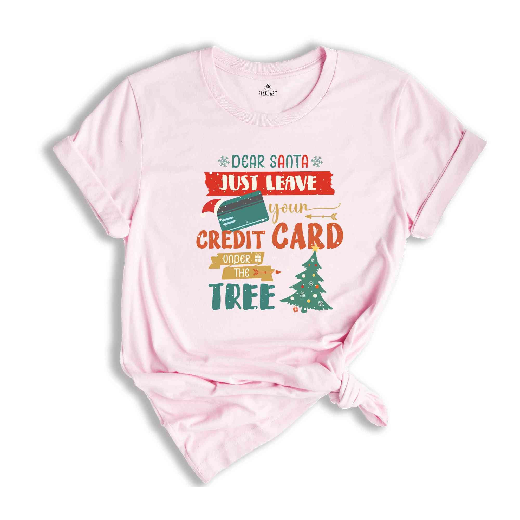 Dear Santa Just Leave Your Credit Card Under The Tree Shirt, Funny Christmas Shirt, Christmas Tree Shirt, Christmas Gift Shirt,