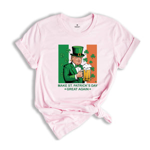 Make St. Patrick's Day Great Again Shirt, Donald Trump Shirt, Beer Shirt, Irish Day Shirt, Irish Trump Shirt, Funny St. Patty's Day Tee