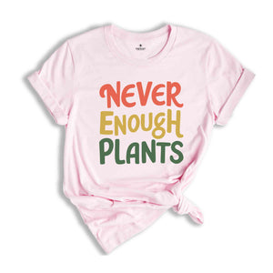 Plant Shirt, Plant Lover Gift, Plant Lover Shirt, Gardening Shirt, Plant T Shirt, Never Enough Plants Shirt, Gardening Gift