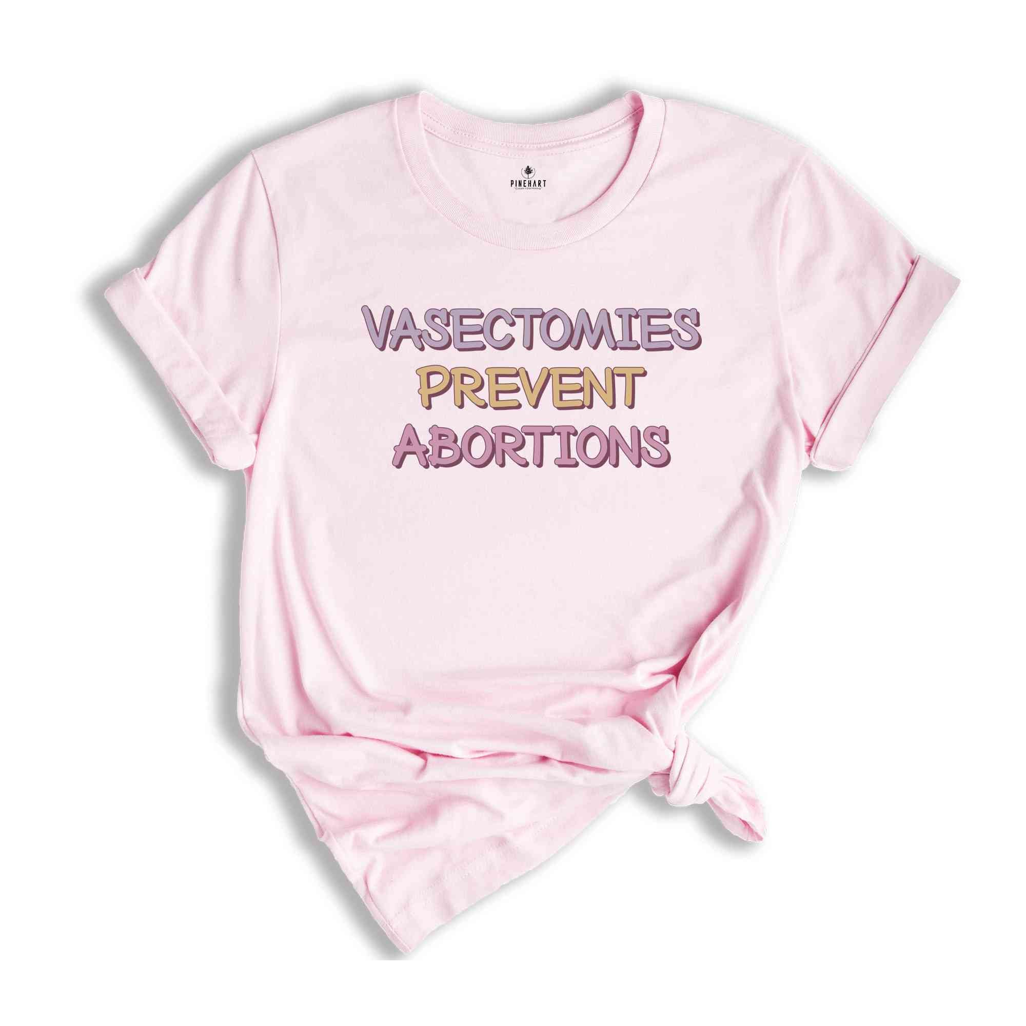 Vasectomies Prevent Abortions Shirt, Feminist Shirt, Reproductive Rights Shirt, Empowerment Shirt, Equal Rights Shirt, Abortions Shirt