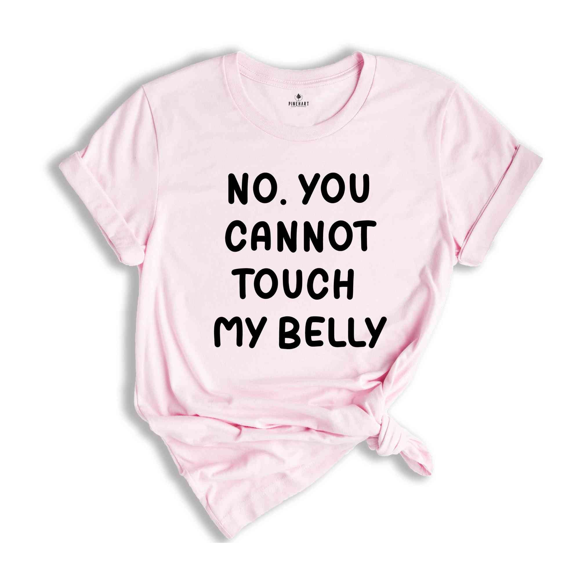 No You Can't Touch My Belly Shirt, Baby Belly Shirt, Pregnancy Tee, Pregnancy Announcement Shirt, Funny Pregnancy Saying Tee, Sarcastic Tee