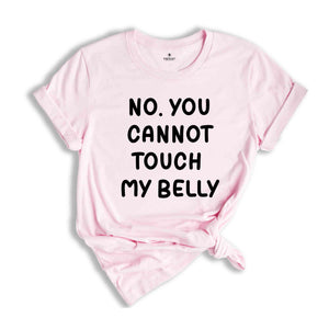 No You Can't Touch My Belly Shirt, Baby Belly Shirt, Pregnancy Tee, Pregnancy Announcement Shirt, Funny Pregnancy Saying Tee, Sarcastic Tee