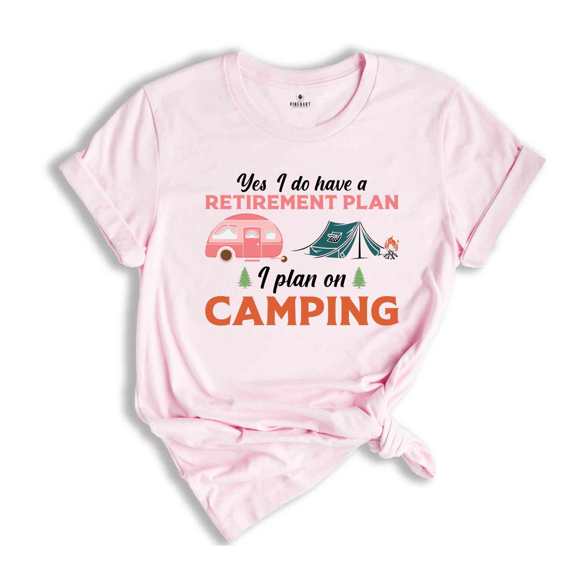 Yes I Do Have A Retirement Plan I Plan On Camping Shirt, Adventure Lover Shirt, Nature Lover Shirt, Funny Camping Shirt, Travel Shirt