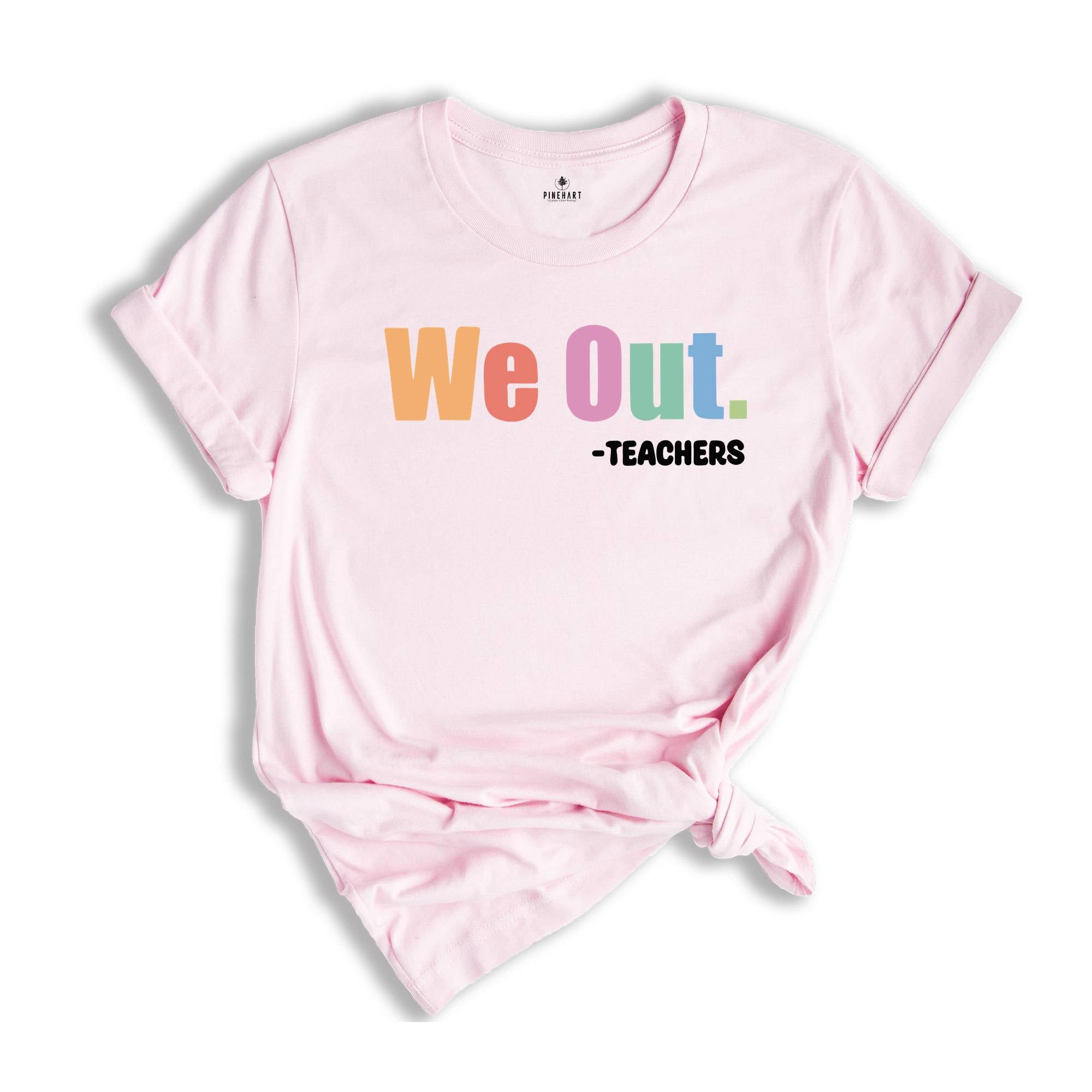 We Out Teachers Shirt, Funny Teacher Shirt, Team Teacher Shirt, Bruh Teacher Shirt, End Of School Year Teacher Shirt, Teacher Life