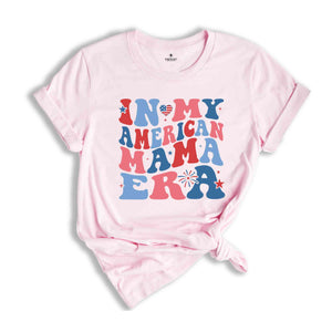 In My American Mama Era Shirt, Fourth Of July Shirt, Patriotic Shirt, Red White Blue Shirt, Independence Day Shirt, July 4th Shirt, USA Tee