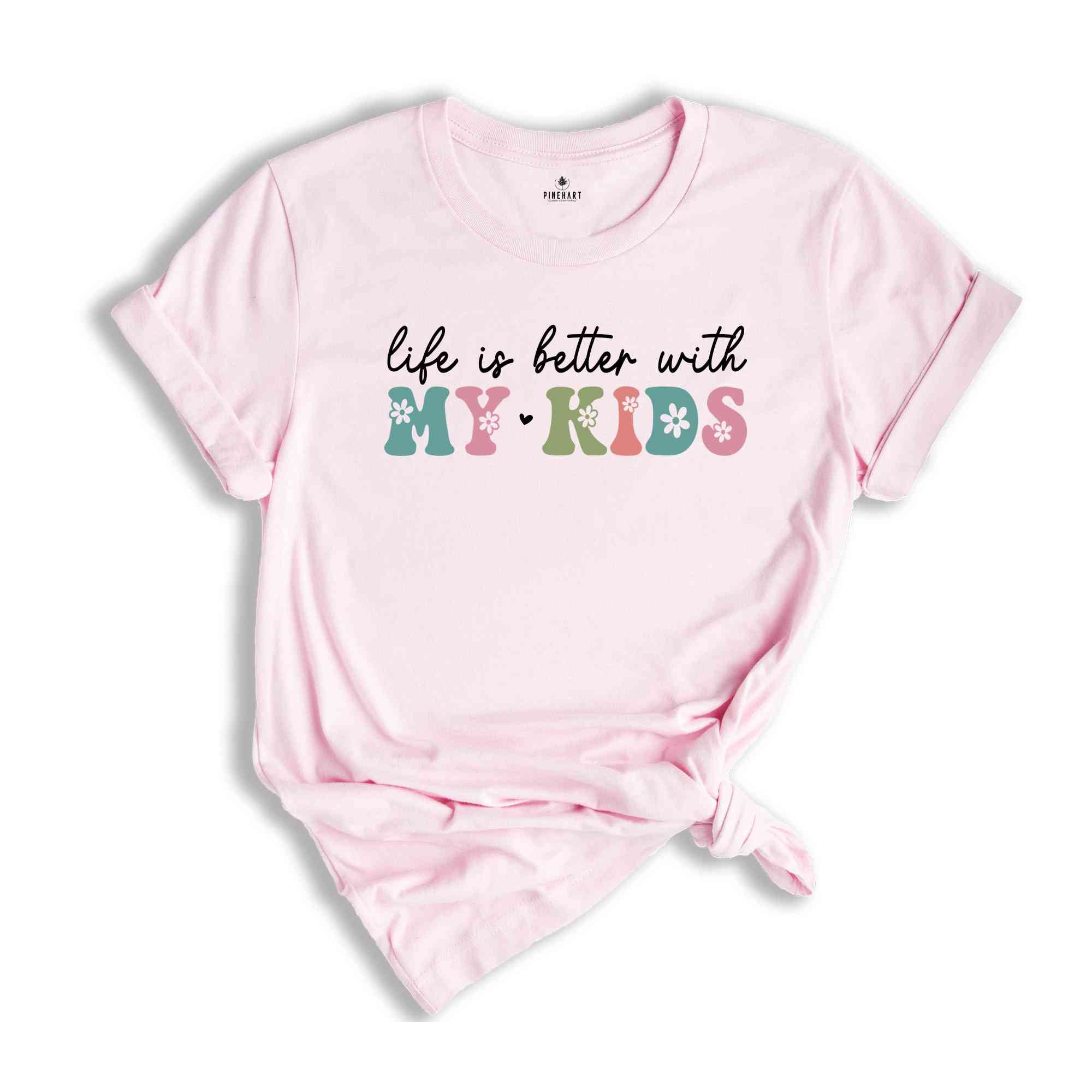 Life Is Better With My Kids Shirt, Mom Life Shirt, Motherhood Shirt, Mom Shirt, Mama Shirt, Girl Mama Shirt, Boy Mama Shirt