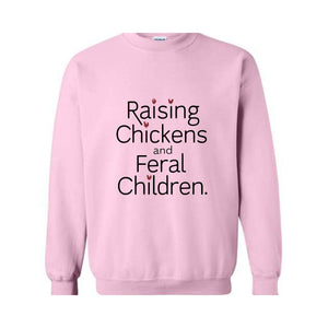 Raising Chickens And Feral Children Sweatshirt, Funny Farmer Mama Shirt, Chicken Farmer , Mother's Day Gift For Barn Mom