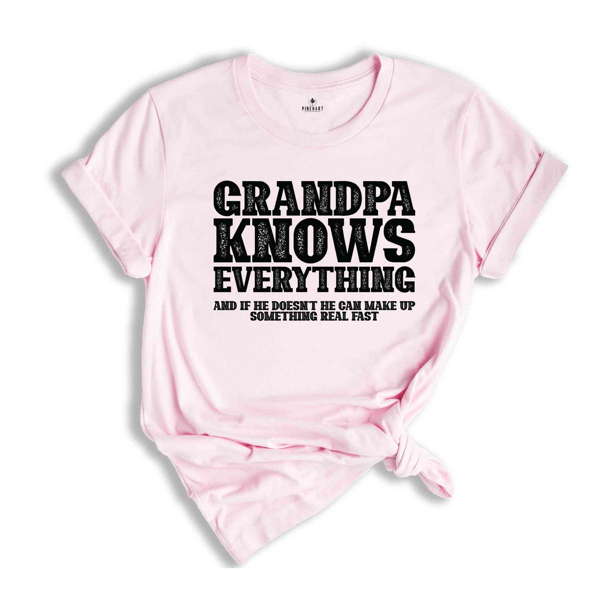 Grandpa Knows Everything And If He Doesn't He Can Make Up Something Real Fast Shirt, Funny Grandpa Shirt, Grandfather Shirt, Fathers Day