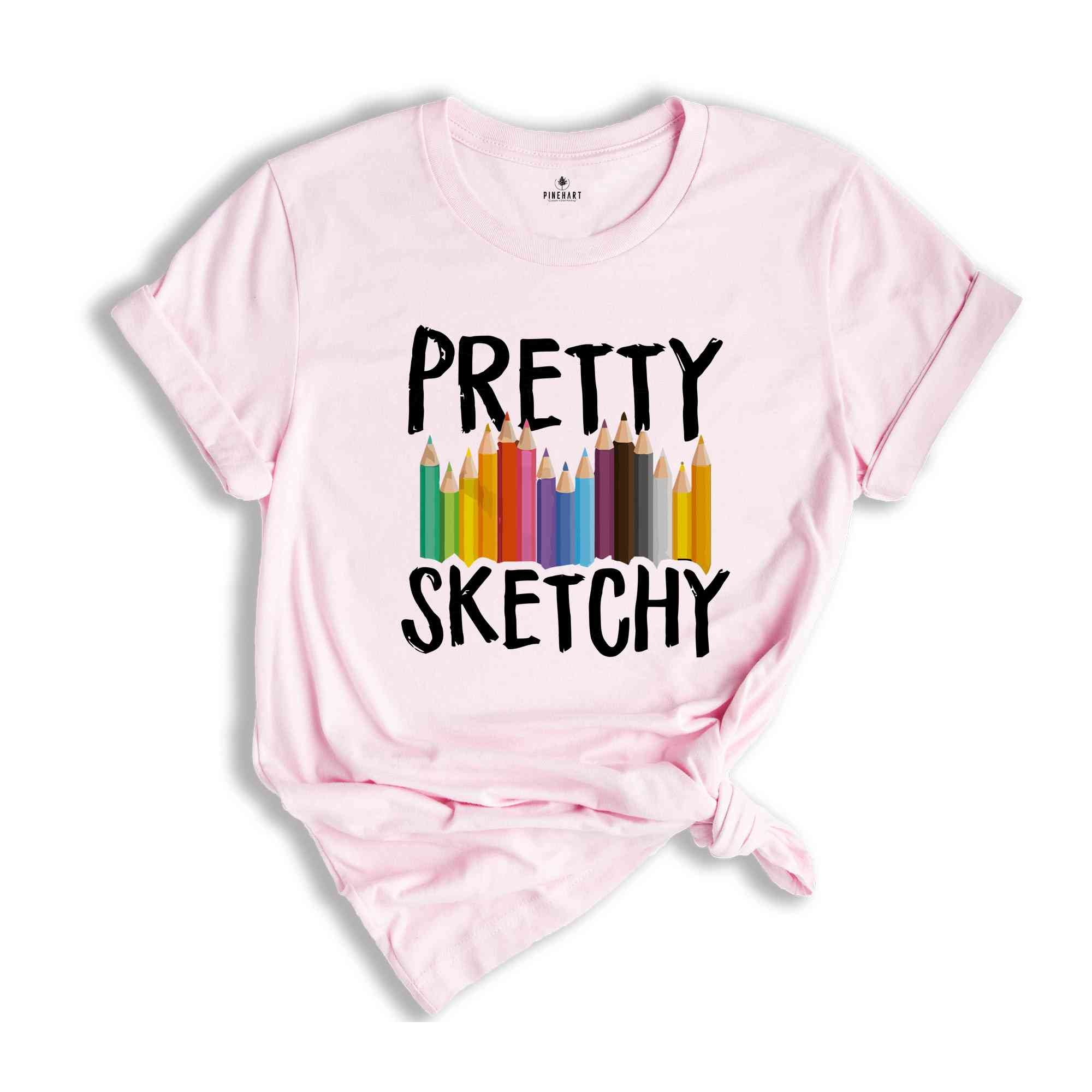 Pretty Sketchy Shirt, Artist Shirt, Painter Shirt, Sketching T Shirt, Artist T-Shirt, Art Lover Tee, Artist Hoodie, Painting Shirt