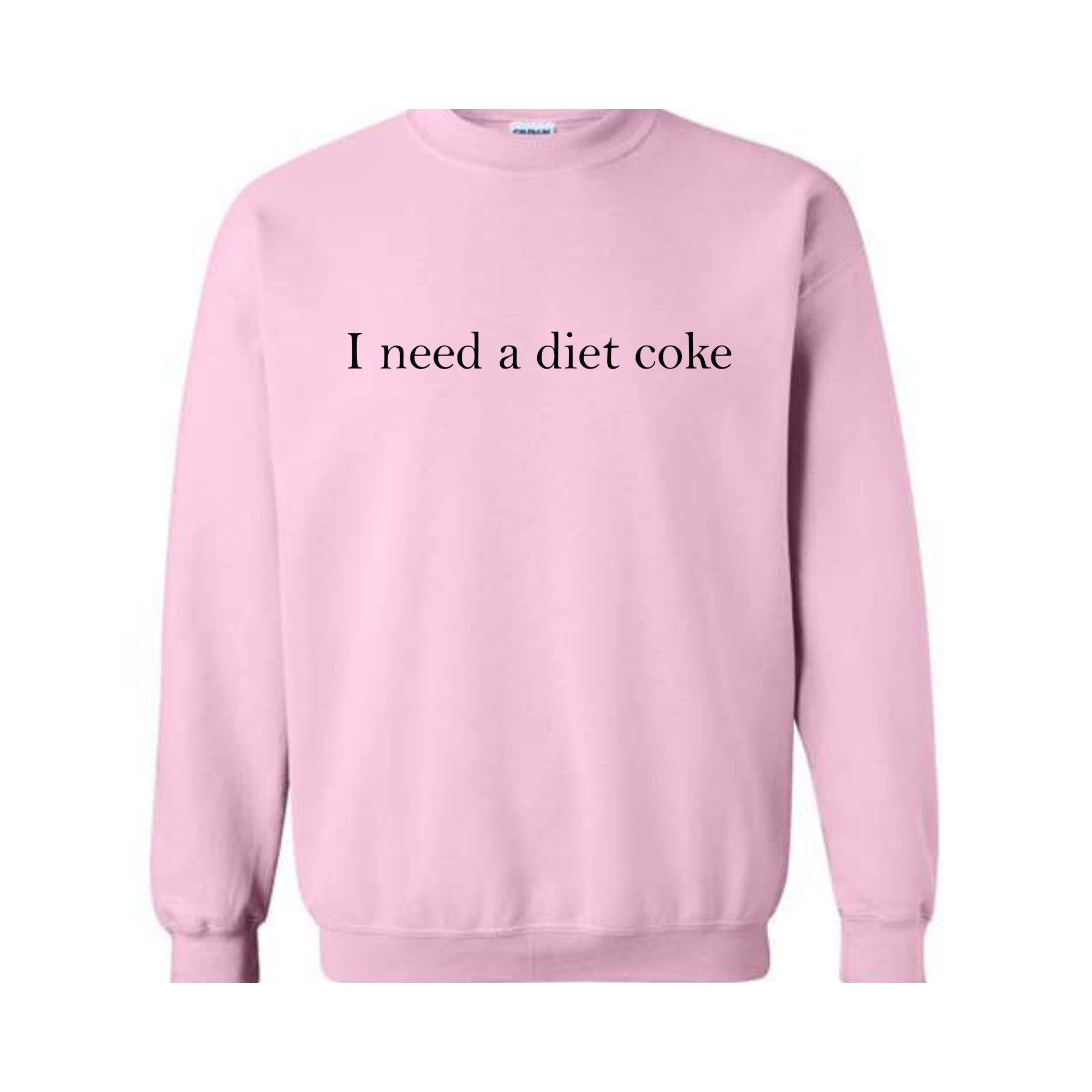 I Need A Diet Coke Sweatshirt, Diet Coke Sweatshirt, Diet Coke Hoodie, Funny Sweatshirt, Funny Hoodie