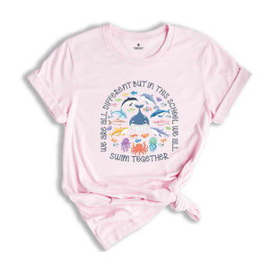 We Are Different But In This School We All Swim Together Shirt, Teacher Shirts, Ocean Animal Outfit, Animal Tee